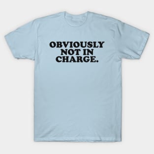 Obviously not in Charge T-Shirt